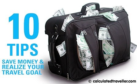 10 Tips to Save Money & Realize your Travel Goal
