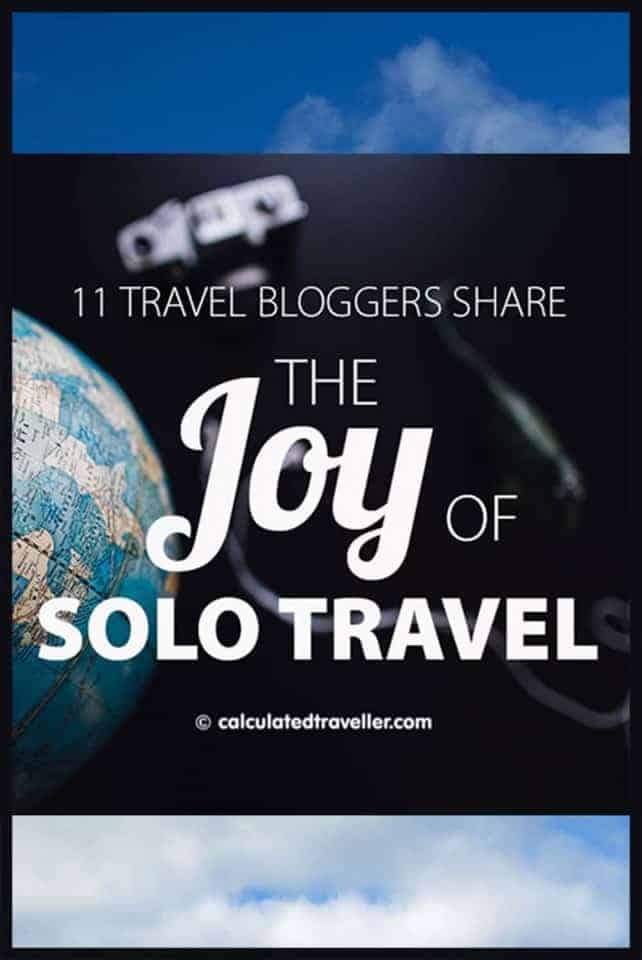 11 Travel Bloggers Share The Joy of Solo Travel - Calculated Traveller
