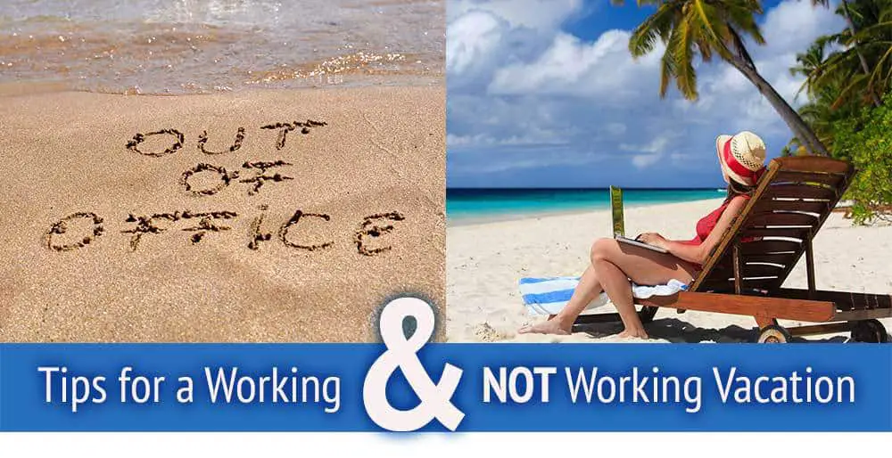 Tips for a Working and NOT Working Vacation