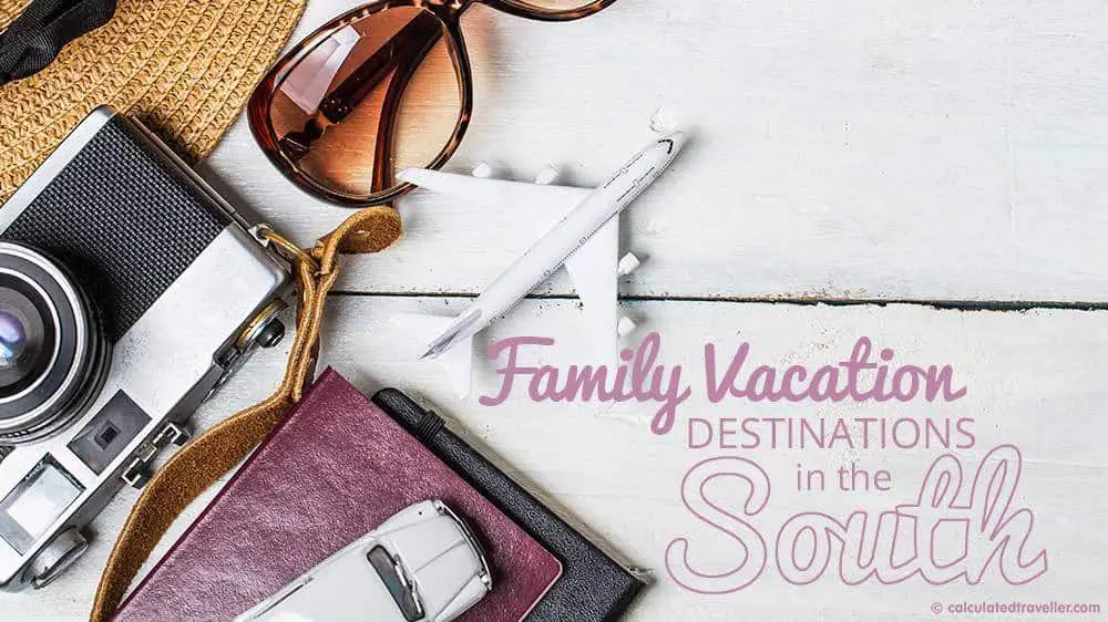 Family Vacation Destinations in the South